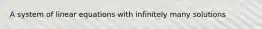 A system of linear equations with infinitely many solutions