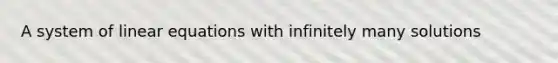 A system of linear equations with infinitely many solutions