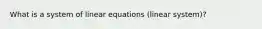 What is a system of linear equations (linear system)?