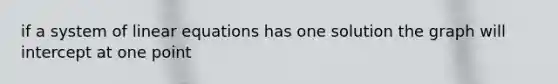 if a system of linear equations has one solution the graph will intercept at one point