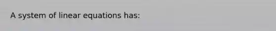A system of <a href='https://www.questionai.com/knowledge/kyDROVbHRn-linear-equations' class='anchor-knowledge'>linear equations</a> has: