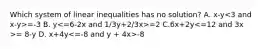 Which system of linear inequalities has no solution? A. x-y =-3 B. y =2 C.6x+2y = 8-y D. x+4y -8