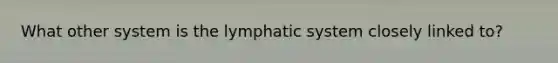 What other system is the lymphatic system closely linked to?