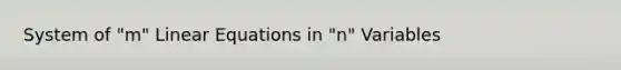 System of "m" Linear Equations in "n" Variables