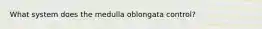 What system does the medulla oblongata control?
