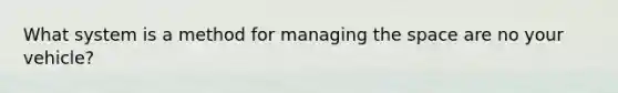 What system is a method for managing the space are no your vehicle?