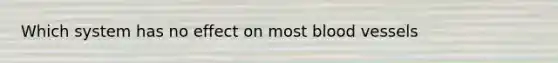Which system has no effect on most blood vessels
