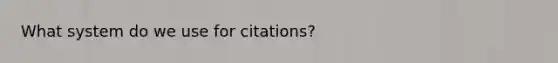 What system do we use for citations?