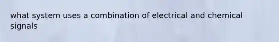 what system uses a combination of electrical and chemical signals