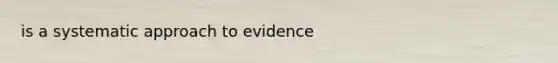 is a systematic approach to evidence