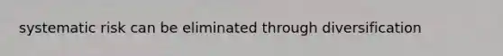systematic risk can be eliminated through diversification