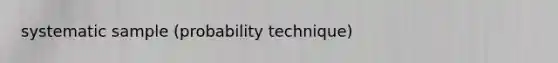 systematic sample (probability technique)