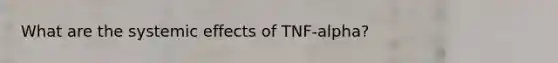 What are the systemic effects of TNF-alpha?