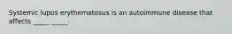 Systemic lupus erythematosus is an autoimmune disease that affects _____ _____.