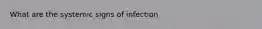 What are the systemic signs of infection