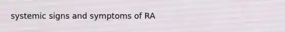 systemic signs and symptoms of RA