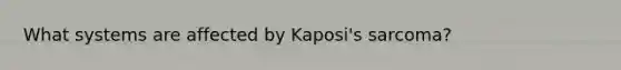 What systems are affected by Kaposi's sarcoma?