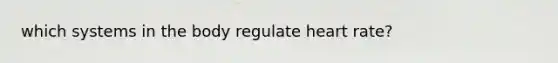which systems in the body regulate heart rate?