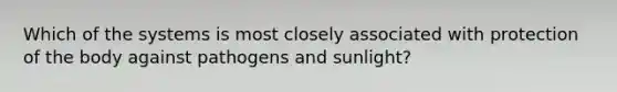 Which of the systems is most closely associated with protection of the body against pathogens and sunlight?