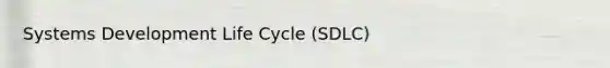 Systems Development Life Cycle (SDLC)