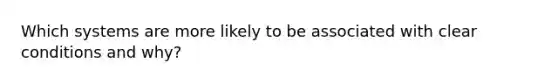 Which systems are more likely to be associated with clear conditions and why?