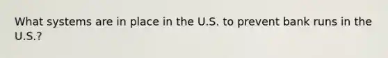 What systems are in place in the U.S. to prevent bank runs in the U.S.?