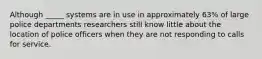 Although _____ systems are in use in approximately 63% of large police departments researchers still know little about the location of police officers when they are not responding to calls for service.