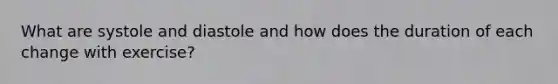 What are systole and diastole and how does the duration of each change with exercise?