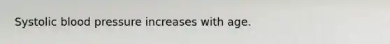 Systolic <a href='https://www.questionai.com/knowledge/kD0HacyPBr-blood-pressure' class='anchor-knowledge'>blood pressure</a> increases with age.