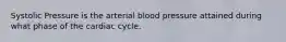 Systolic Pressure is the arterial blood pressure attained during what phase of the cardiac cycle.