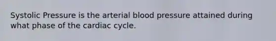 Systolic Pressure is the arterial blood pressure attained during what phase of <a href='https://www.questionai.com/knowledge/k7EXTTtF9x-the-cardiac-cycle' class='anchor-knowledge'>the cardiac cycle</a>.