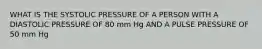 WHAT IS THE SYSTOLIC PRESSURE OF A PERSON WITH A DIASTOLIC PRESSURE OF 80 mm Hg AND A PULSE PRESSURE OF 50 mm Hg