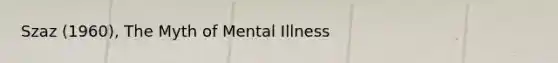 Szaz (1960), The Myth of Mental Illness