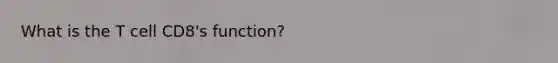 What is the T cell CD8's function?