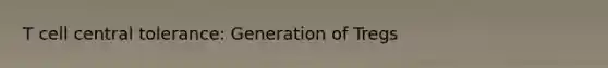 T cell central tolerance: Generation of Tregs