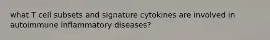 what T cell subsets and signature cytokines are involved in autoimmune inflammatory diseases?