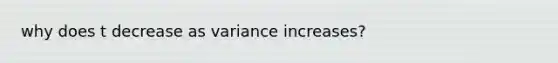 why does t decrease as variance increases?