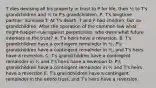 T dies devising all his property in trust to P for life, then ½ to T's grandchildren and ½ to P's grandchildren. P, T's longtime partner, survived T. At T's death, T and P had children, but no grandchildren. After the operation of the common law what-might-happen-rule against perpetuities, who owns what future interests in the trust? A. T's heirs have a reversion. B. T's grandchildren have a contingent remainder in ½, P's grandchildren have a contingent remainder in ½, and T's heirs have a reversion. C. T's grandchildren have a contingent remainder in ½ and T's heirs have a reversion D. P's grandchildren have a contingent remainder in ½ and T's heirs have a reversion E. T's grandchildren have a contingent remainder in the entire trust, and T's heirs have a reversion.