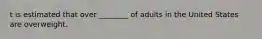 t is estimated that over ________ of adults in the United States are overweight.