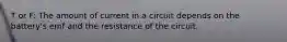 T or F: The amount of current in a circuit depends on the battery's emf and the resistance of the circuit.