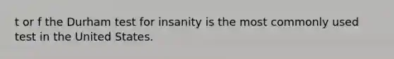 t or f the Durham test for insanity is the most commonly used test in the United States.