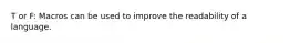 T or F: Macros can be used to improve the readability of a language.