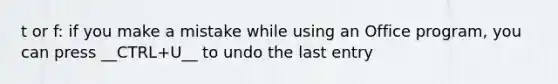 t or f: if you make a mistake while using an Office program, you can press __CTRL+U__ to undo the last entry