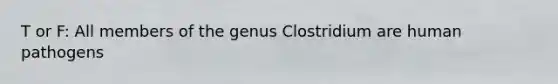 T or F: All members of the genus Clostridium are human pathogens