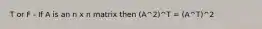 T or F - If A is an n x n matrix then (A^2)^T = (A^T)^2