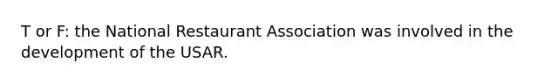 T or F: the National Restaurant Association was involved in the development of the USAR.