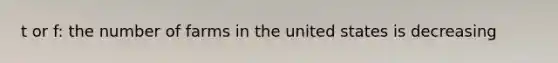 t or f: the number of farms in the united states is decreasing