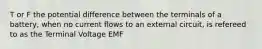 T or F the potential difference between the terminals of a battery, when no current flows to an external circuit, is refereed to as the Terminal Voltage EMF