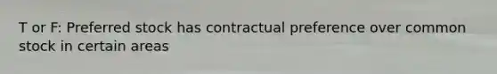 T or F: Preferred stock has contractual preference over common stock in certain areas