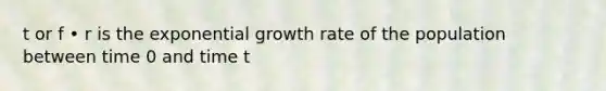 t or f • r is the exponential growth rate of the population between time 0 and time t